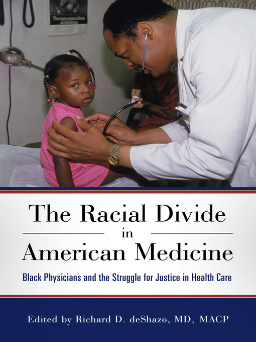 Title details for The Racial Divide in American Medicine: Black Physicians and the Struggle for Justice in Health Care by Richard D. deShazo - Available